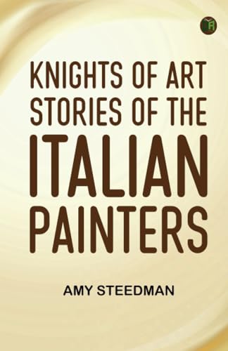 Knights of Art Stories of the Italian Painters von Zinc Read