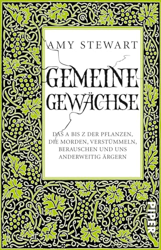 Gemeine Gewächse: Das A bis Z der Pflanzen, die morden, verstümmeln, berauschen und uns anderweitig ärgern | Das etwas andere Gartenbuch von Piper Verlag GmbH