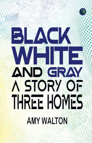 Black White and Gray A Story of Three Homes von Zinc Read