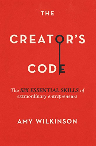 The Creator's Code: The Six Essential Skills of Extraordinary Entrepreneurs