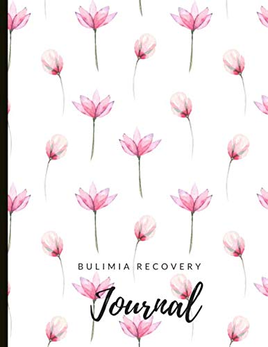 Bulimia Recovery Journal: Beautiful Journal To Track Food, Feelings, Energy - Track Your Triggers And Thoughts Around Meals, With Worksheets, Gratitude Prompts and Quotes.