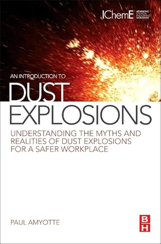 An Introduction to Dust Explosions: Understanding the Myths and Realities of Dust Explosions for a Safer Workplace von Butterworth-Heinemann