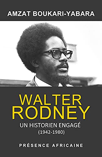 Walter Rodney, un historien engagé (1942-1980) : Les fragments d'une histoire de la révolution panafricaine von Présence Africaine