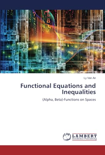 Functional Equations and Inequalities: (Alpha, Beta)-Functions on Spaces von LAP LAMBERT Academic Publishing
