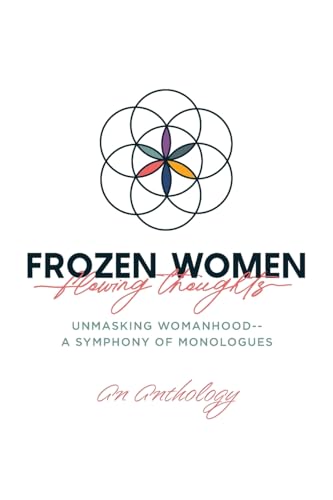 Frozen Women/Flowing Thoughts: Unmasking Womanhood-- A Symphony of Monologues von Palmetto Publishing
