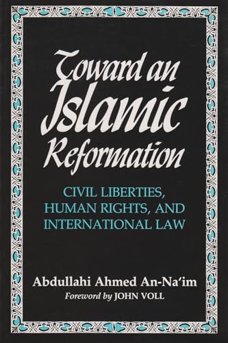 Toward an Islamic Reformation: Civil Liberties, Human Rights, and International Law (Contemporary Issues in the Middle East) von Syracuse University Press