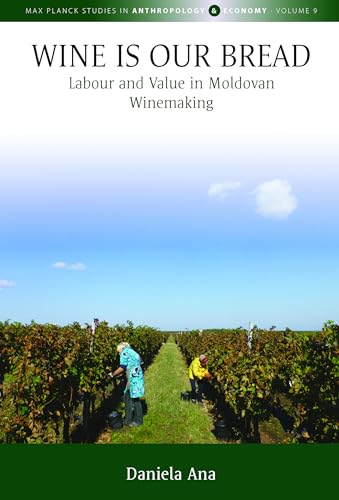 Wine Is Our Bread: Labour and Value in Moldovan Winemaking (Max Planck Studies in Anthropology and Economy, 9) von Berghahn Books