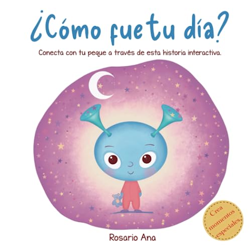 ¿Cómo fue tu día?: Una divertida historia interactiva para conectar, conoceros mejor, aprender a gestionar las emociones y relajarse antes de dormir.