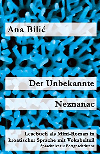 Der Unbekannte / Neznanac: Lesebuch als Mini-Roman in kroatischer Sprache mit Vokabelteil (Kroatisch leicht Mini-Romane)