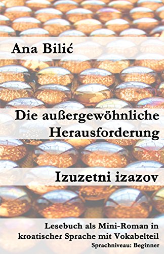 Die außergewöhnliche Herausforderung / Izuzetni izazov: Lesebuch als Mini-Roman in kroatischer Sprache mit Vokabelteil (Kroatisch leicht Mini-Romane)