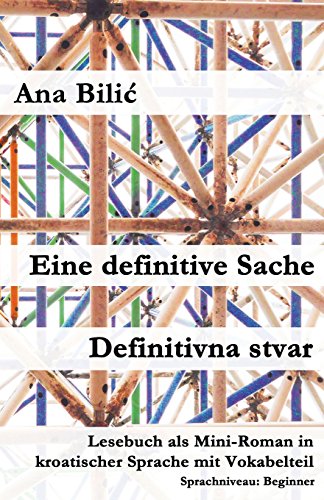 Eine definitive Sache / Definitivna stvar: Lesebuch als Mini-Roman in kroatischer Sprache mit Vokabelteil (Kroatisch leicht Mini-Romane) von CreateSpace Independent Publishing Platform