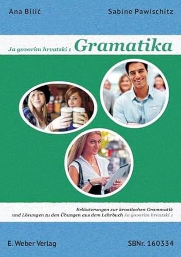 Ja govorim hrvatski 1 - Gramatika.: Erläuterungen zur kroatischen Grammatik und Lösungen zu den Übungen aus dem Lehrbuch Ja govorim hrvatski 1