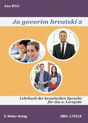 Ja govorim hrvatski 2 - Lehrbuch: Lehrbuch der kroatischen Sprache für das 2. Lernjahr (mit online-Hörtexten): Lehrbuch der kroatischen Sprache für das 2. Lernjahr (mit online-Hörtexten). Niveau A2