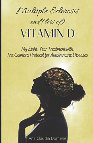 Multiple Sclerosis and (lots of) Vitamin D: My Eight-Year Treatment with The Coimbra Protocol for Autoimmune Diseases