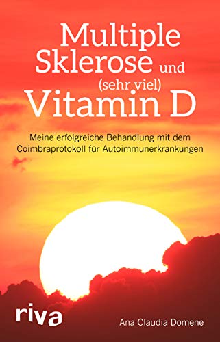 Multiple Sklerose und (sehr viel) Vitamin D: Meine erfolgreiche Behandlung mit dem Coimbraprotokoll für Autoimmunerkrankungen von RIVA