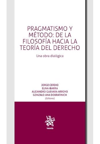 Pragmatismo y método: de la Filosofía hacia la teoría del Derecho. Una obra dialógica (Teoría -Mexico-, Band 1) von Editorial Tirant lo Blanch