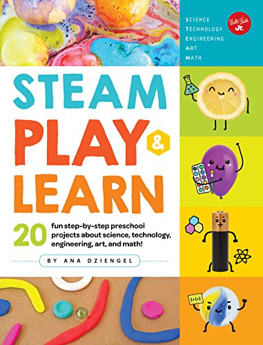 STEAM Play & Learn: 20 fun step-by-step preschool projects about science, technology, engineering, art, and math! von Walter Foster Jr