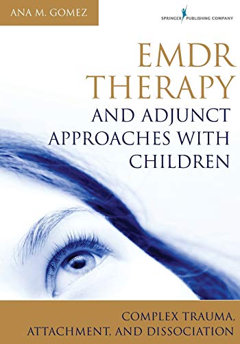 Emdr Therapy and Adjunct Approaches with Children: Complex Trauma, Attachment, and Dissociation von Springer Publishing Company