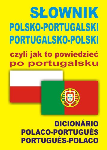 Slownik polsko-portugalski portugalsko-polski czyli jak to powiedziec po portugalsku Slownik polsko-portugalski portugalsko-polski czyli jak to powiedziec po portugalsku von Level Trading