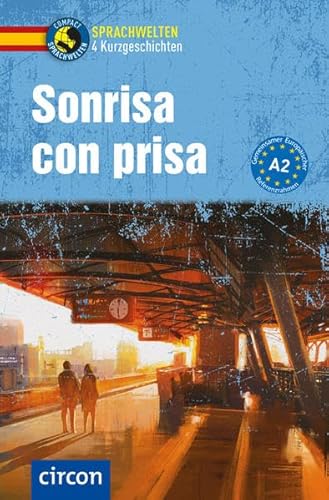 Sonrisa con prisa: Spanisch A2 (Compact Sprachwelten Kurzgeschichten) von Circon Verlag GmbH