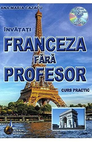 Invatati Franceza Fara Profesor. Curs Practic + Cd