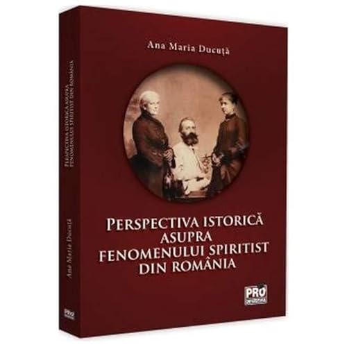 Perspectiva Istorica Asupra Fenomenului Spiritist Din Romania Perspectiva Istorica Asupra Fenomenului Spiritist Din Romania von Pro Universitaria