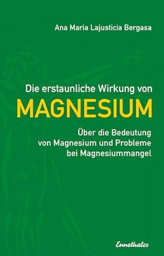 Die erstaunliche Wirkung von Magnesium: Über die Bedeutung von Magnesium und Probleme bei Magnesiummangel