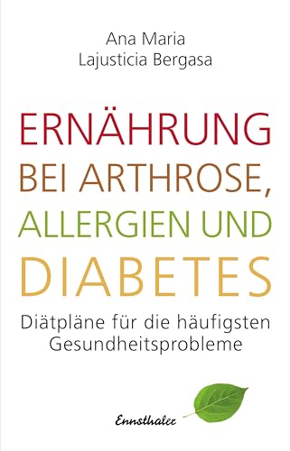 Ernährung bei Arthrose, Allergien und Diabetes: Diätpläne für die häufigsten Gesundheitsprobleme Ernährung bei Arthrose, Allergien und Diabetes: Diätpläne für die häufigsten Gesundheitsprobleme
