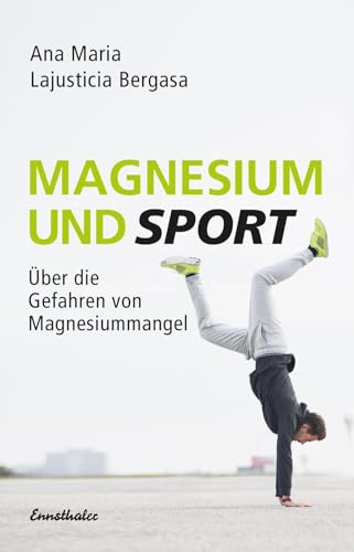 Magnesium und Sport: Über die Gefahren von Magnesiummangel Magnesium und Sport: Über die Gefahren von Magnesiummangel von Ennsthaler