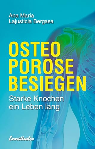 Osteoporose besiegen: Starke Knochen ein Leben lang von Ennsthaler GmbH + Co. Kg