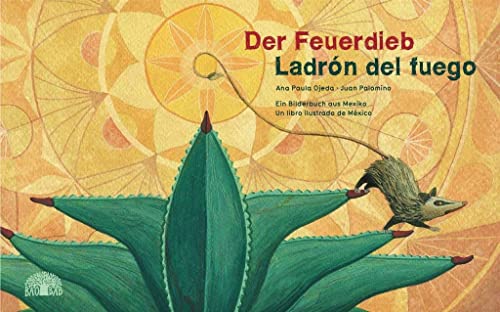 Der Feuerdieb / Ladrón del Fuego: Ein Bilderbuch aus Mexiko – Un libro ilustrado de México von Baobab Books