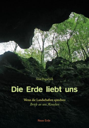 Die Erde liebt uns: Wenn die Landschaften sprechen: Briefe an uns Menschen von Neue Erde GmbH