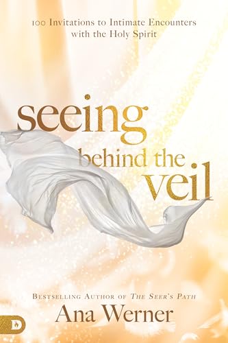 Seeing Behind the Veil: 100 Invitations to Intimate Encounters with the Holy Spirit von Destiny Image