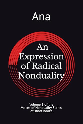 An Expression of Radical Nonduality: Volume 1 of the Voices of Nonduality Series of short books von Independently published