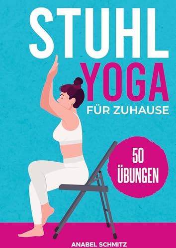 Stuhl Yoga für Zuhause: Mit 50 effektiven & illustrierten Übungen verbessern Sie Ihre Kraft, Flexibilität & Haltung | Stuhl-Yoga zum Abnehmen für Anfänger & Senioren Stuhl Yoga für Zuhause: Mit 50 effektiven & illustrierten Übungen verbessern Sie Ihre Kraft, Flexibilität & Haltung | Stuhl-Yoga zum Abnehmen für Anfänger & Senioren