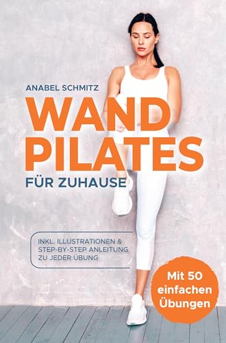 WAND PILATES für Zuhause: Mit 50 effektiven & illustrierten Übungen fit, gesund und schlank dank Wand Pilates - Inkl. Step-By-Step Anleitung WAND PILATES für Zuhause: Mit 50 effektiven & illustrierten Übungen fit, gesund und schlank dank Wand Pilates - Inkl. Step-By-Step Anleitung von Buchfaktur Verlag