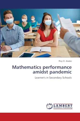 Mathematics performance amidst pandemic: Learner's in Secondary Schools von LAP LAMBERT Academic Publishing