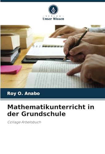 Mathematikunterricht in der Grundschule: Collage Arbeitsbuch von Verlag Unser Wissen