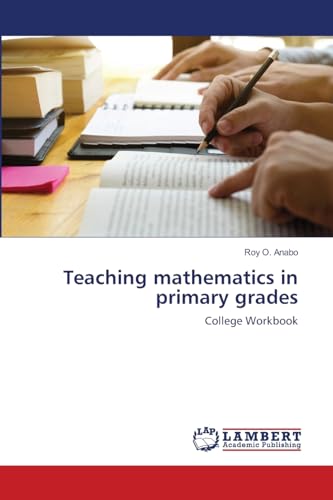 Teaching mathematics in primary grades: College Workbook von LAP LAMBERT Academic Publishing