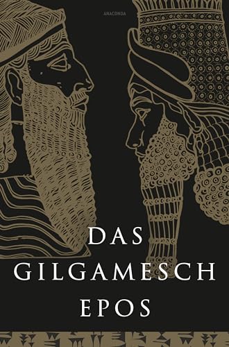 Das Gilgamesch-Epos. Eine der ältesten schriftlich fixierten Dichtungen der Welt: "Das Epos der Todesfurcht" (Rainer Maria Rilke) von Anaconda Verlag