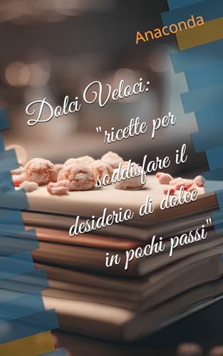 Dolci Veloci: "Ricette per soddisfare il desiderio di dolce in pochi passi" von Independently published