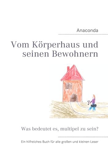 Vom Körperhaus und seinen Bewohnern: Was bedeutet es, multipel zu sein? von Books on Demand GmbH