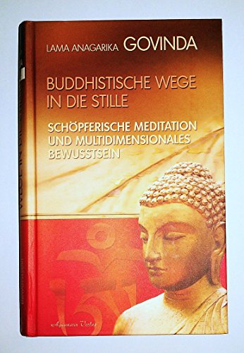 Buddhistische Wege in die Stille. Schöpferische Meditation und multidimensionales Bewusstsein (Gebundene Ausgabe): Schöpferische Meditation und multidimensionales Bewusstsein