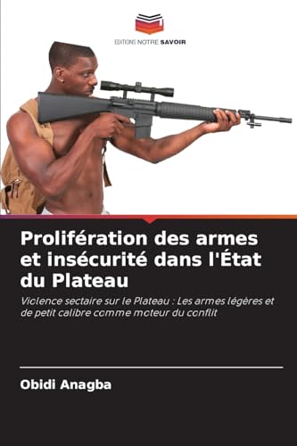 Prolifération des armes et insécurité dans l'État du Plateau von Editions Notre Savoir