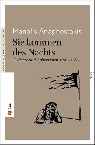 Sie kommen des Nachts. Gedichte und Aphorismen 1941 – 1983: Griechische Lyrik/Edition Romiosini/Belletristik (Belletristik: Lyrik)