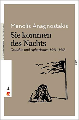 Sie kommen des Nachts. Gedichte und Aphorismen 1941 – 1983: Griechische Lyrik/Edition Romiosini/Belletristik (Belletristik: Lyrik)