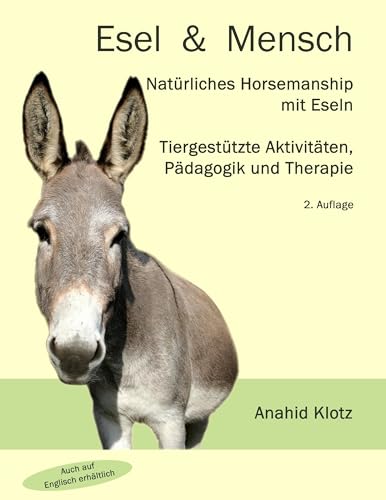 Esel und Mensch: Natürliches Horsemanship mit Eseln, tiergestützte Aktivitäten, Pädagogik und Therapie Esel und Mensch: Natürliches Horsemanship mit Eseln, tiergestützte Aktivitäten, Pädagogik und Therapie