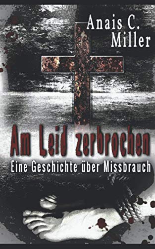 Am Leid zerbrochen: Eine Geschichte über Missbrauch