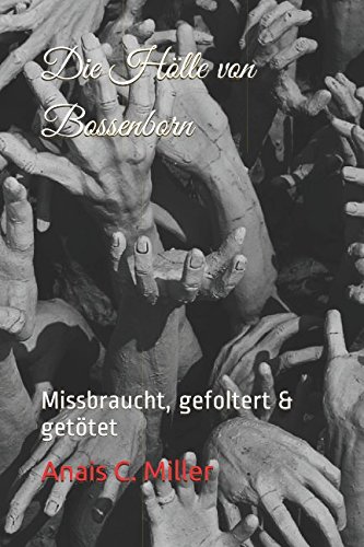 Die Hölle von Bossenborn: Missbraucht, gefoltert & getötet von Independently published