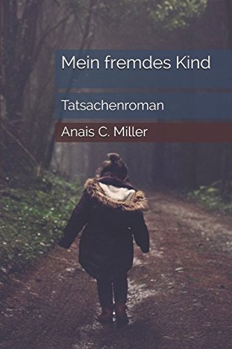 Mein fremdes Kind: Du musst frei sein, wenn du mich lieben willst, Mama... Mein fremdes Kind: Du musst frei sein, wenn du mich lieben willst, Mama...